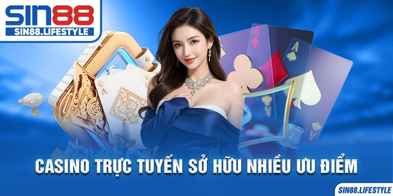 Casino trực tuyến sở hữu nhiều ưu điểm