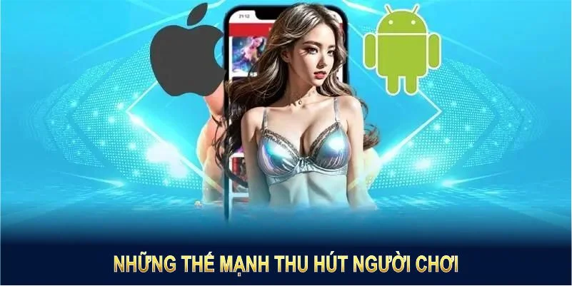 Những thế mạnh thu hút người chơi khi tải app SIN88 về thiết bị di động