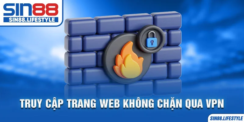 Truy cập trang web không chặn qua vpn